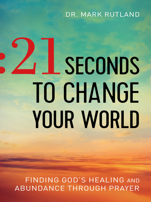 Title details for 21 Seconds to Change Your World by Dr. Mark Rutland - Available